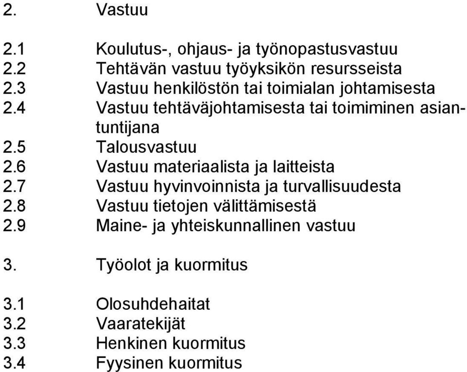 5 Talousvastuu 2.6 Vastuu materiaalista ja laitteista 2.7 Vastuu hyvinvoinnista ja turvallisuudesta 2.