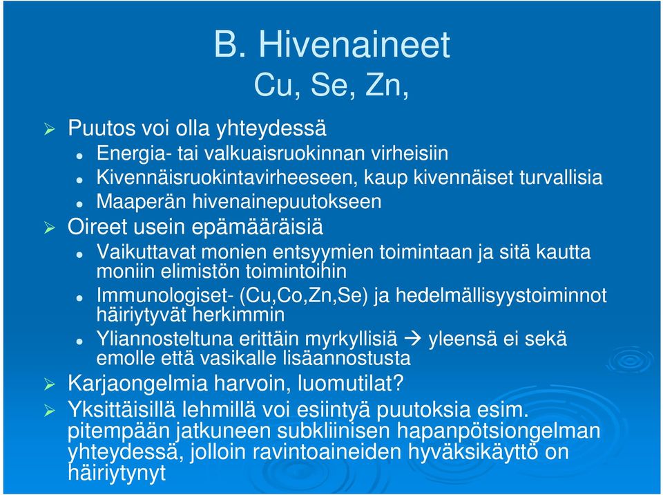 hedelmällisyystoiminnot häiriytyvät herkimmin Yliannosteltuna erittäin myrkyllisiä yleensä ei sekä emolle että vasikalle lisäannostusta Karjaongelmia harvoin,