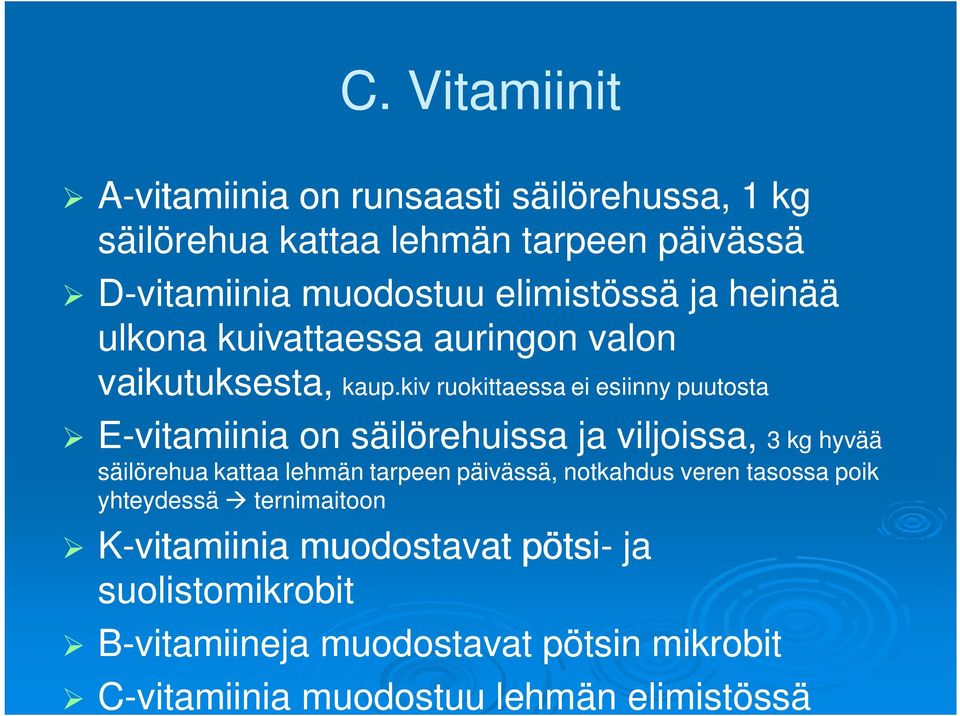 kiv ruokittaessa ei esiinny puutosta E-vitamiinia on säilörehuissa ja viljoissa, 3 kg hyvää säilörehua kattaa lehmän tarpeen