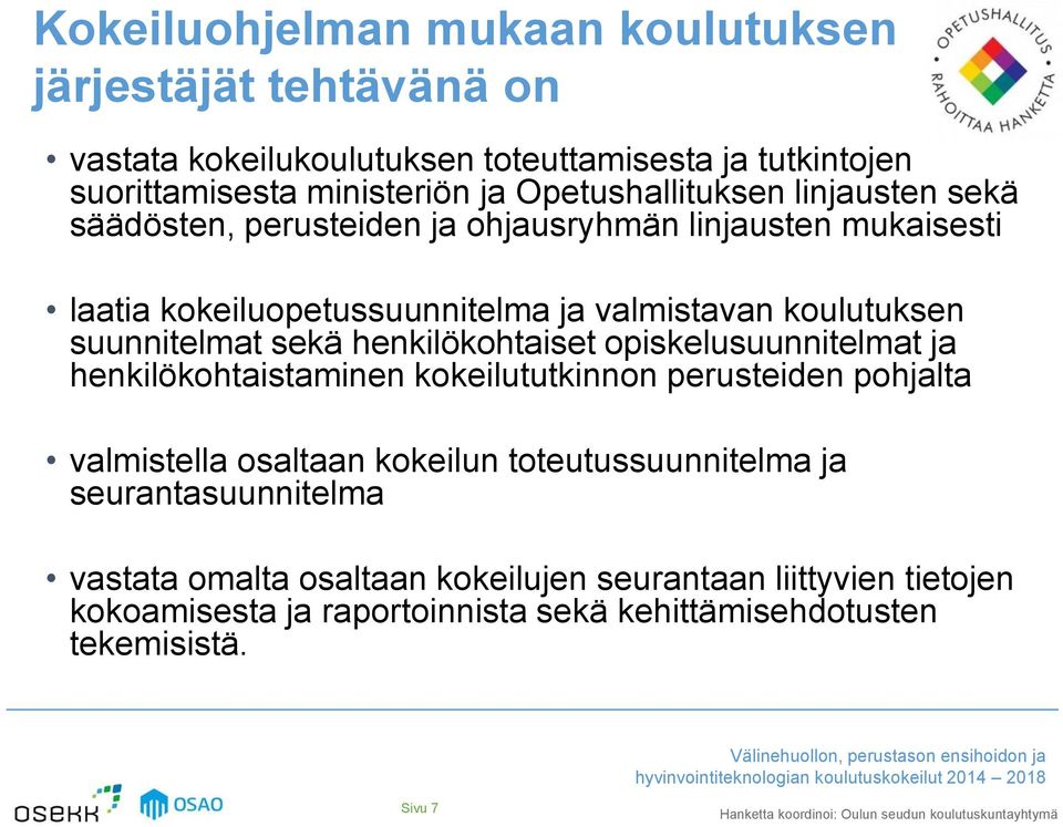 suunnitelmat sekä henkilökohtaiset opiskelusuunnitelmat ja henkilökohtaistaminen kokeilututkinnon perusteiden pohjalta valmistella osaltaan kokeilun