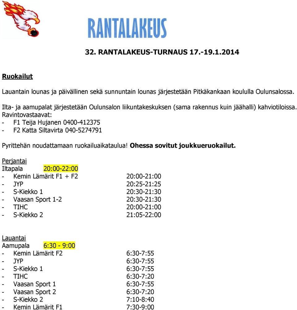 Ravintovastaavat: - F1 Teija Hujanen 0400-412375 - F2 Katta Siltavirta 040-5274791 Pyrittehän noudattamaan ruokailuaikataulua! Ohessa sovitut joukkueruokailut.