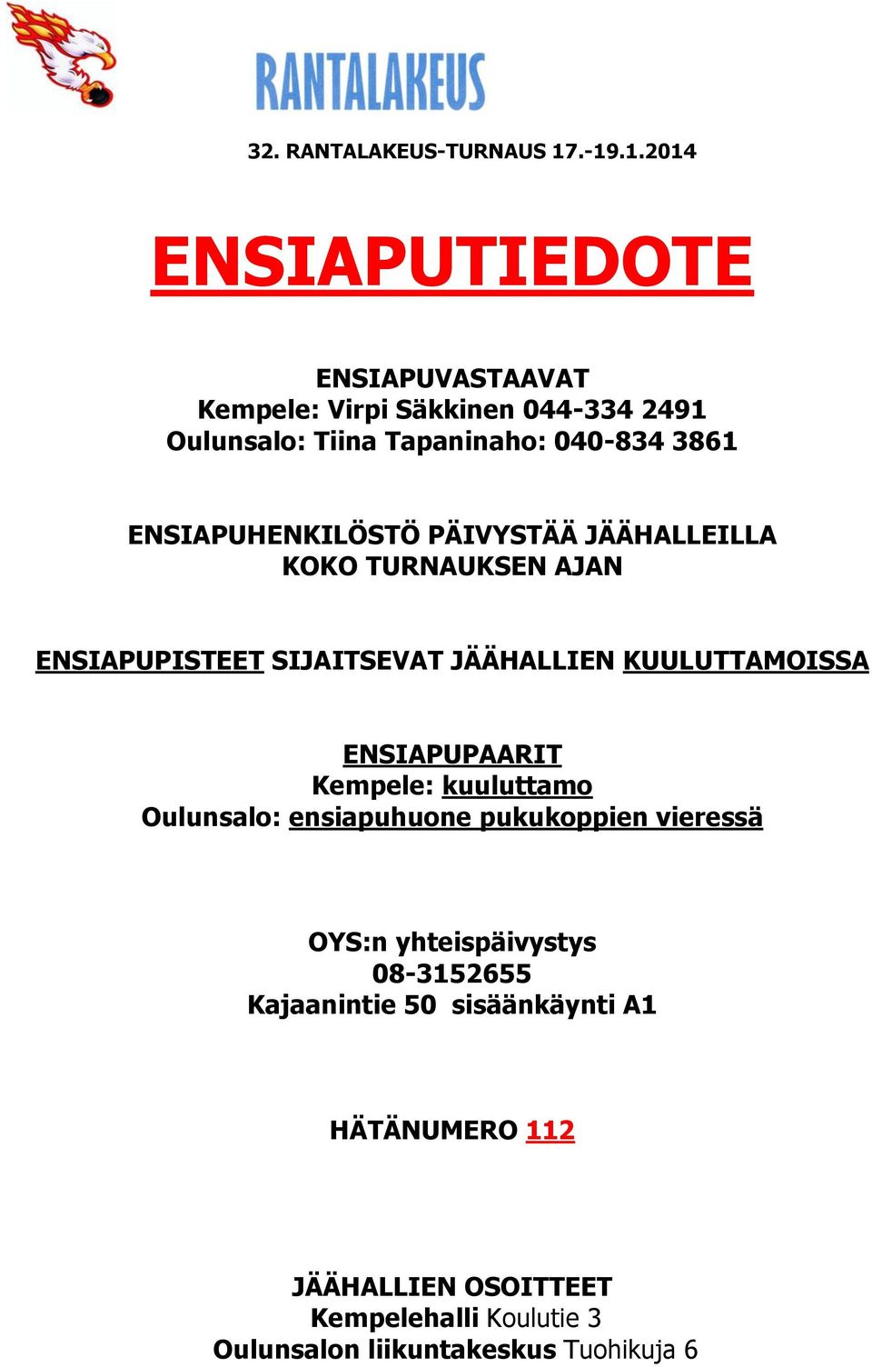 ENSIAPUPAARIT Kempele: kuuluttamo Oulunsalo: ensiapuhuone pukukoppien vieressä OYS:n yhteispäivystys 08-3152655