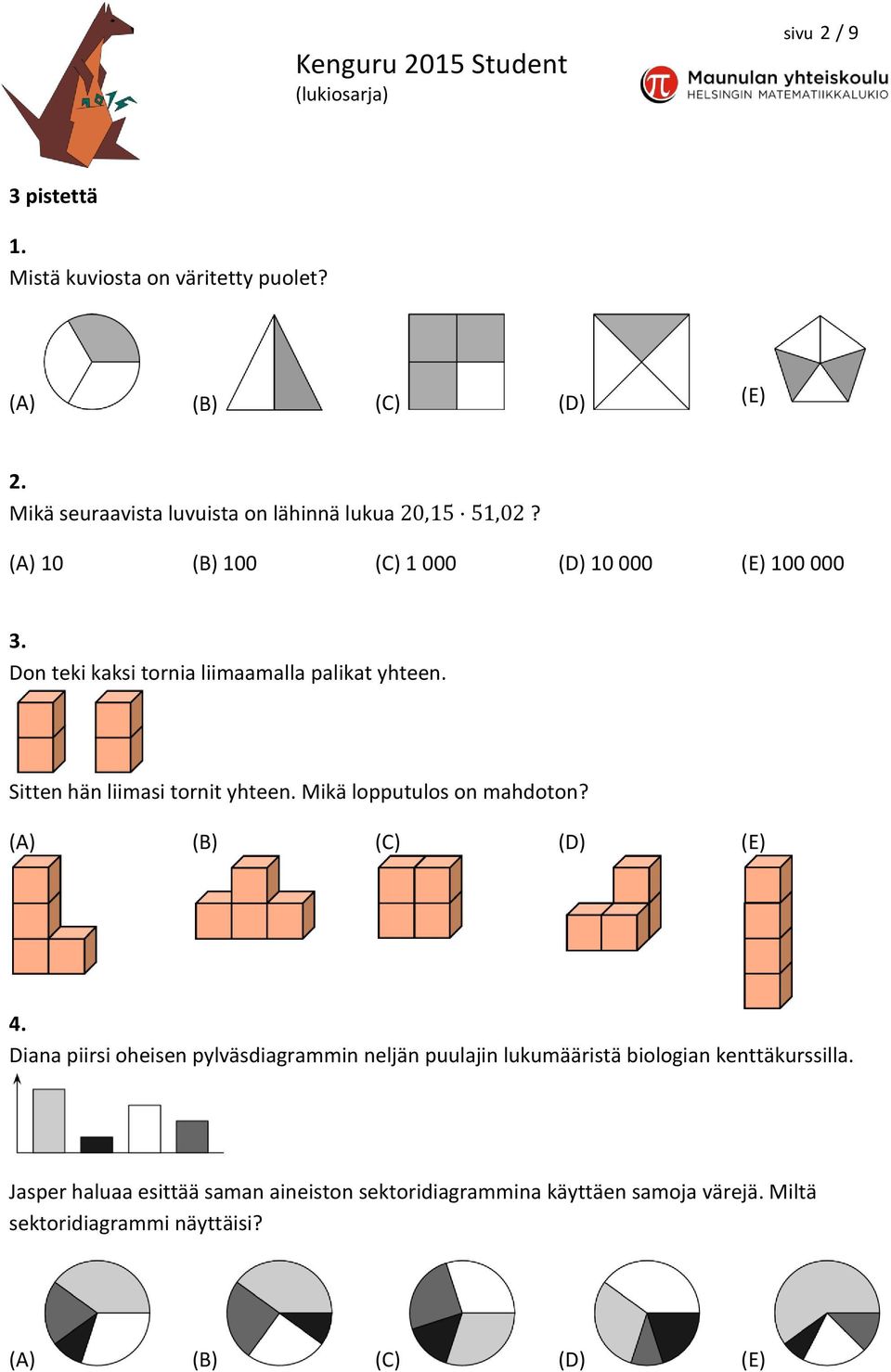 Mikä lopputulos on mahdoton? (A) (B) (C) (D) (E) 4.