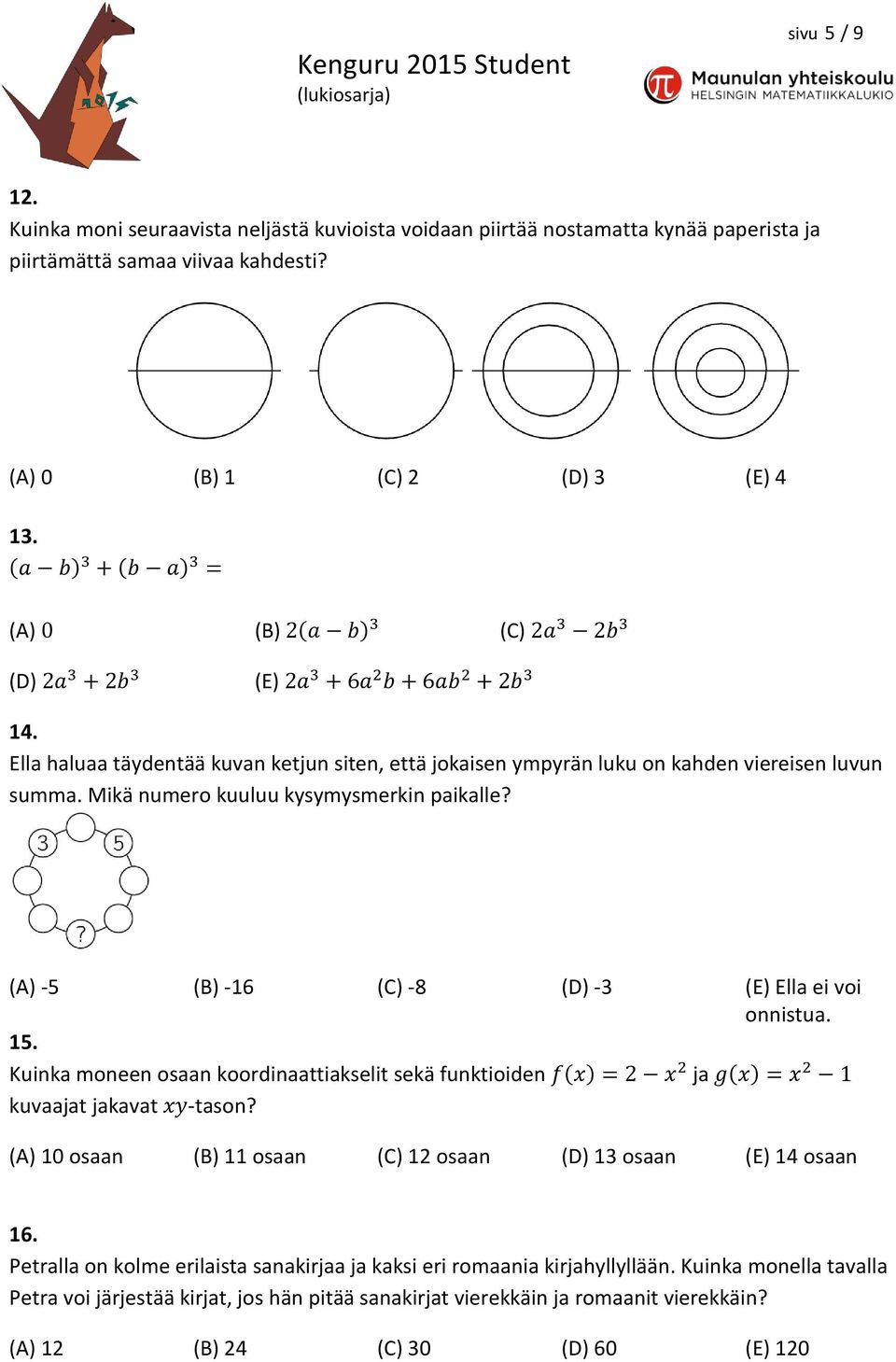 Ella haluaa täydentää kuvan ketjun siten, että jokaisen ympyrän luku on kahden viereisen luvun summa. Mikä numero kuuluu kysymysmerkin paikalle? (A) -5 (B) -16 (C) -8 (D) -3 (E) Ella ei voi onnistua.