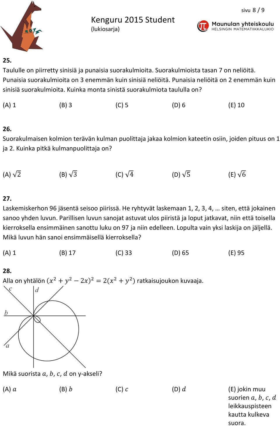 Suorakulmaisen kolmion terävän kulman puolittaja jakaa kolmion kateetin osiin, joiden pituus on 1 ja 2. Kuinka pitkä kulmanpuolittaja on? (A) 2 (B) 3 (C) 4 (D) 5 (E) 6 27.