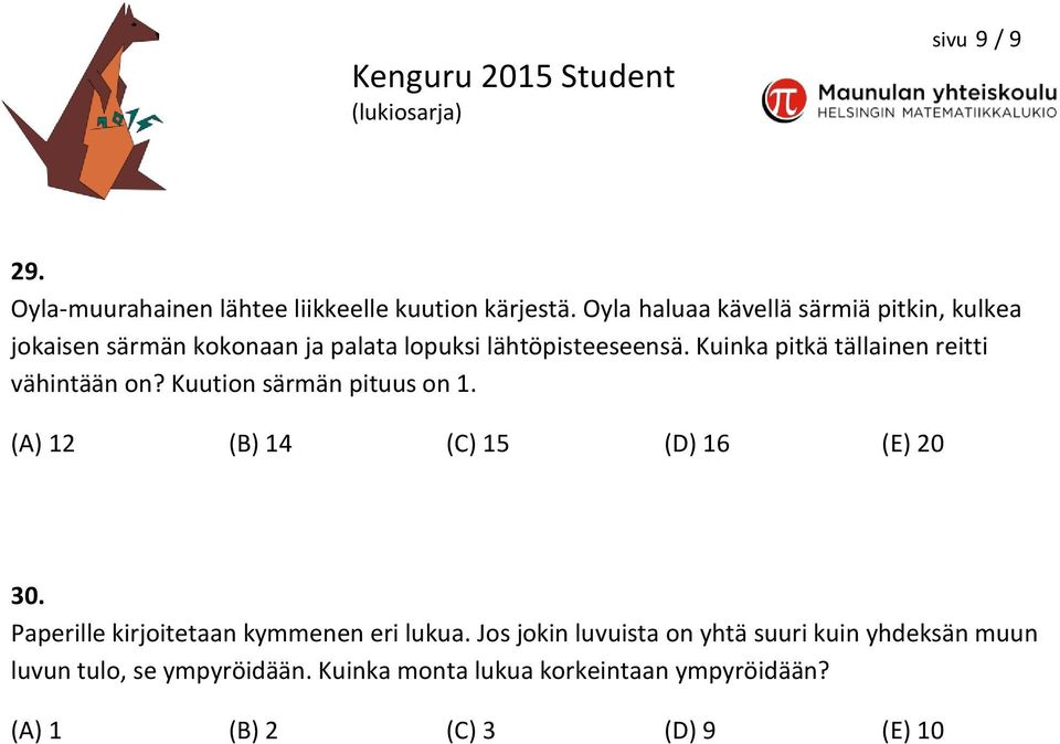 Kuinka pitkä tällainen reitti vähintään on? Kuution särmän pituus on 1. (A) 12 (B) 14 (C) 15 (D) 16 (E) 20 30.