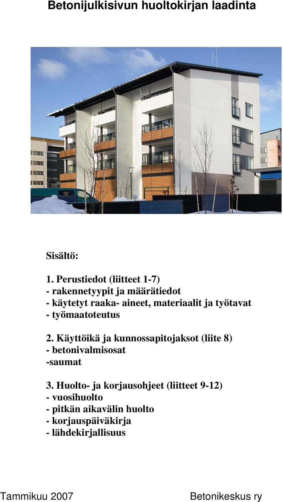 työtavat - työmaatoteutus 2. Käyttöikä ja kunnossapitojaksot (liite 8) - betonivalmisosat -saumat 3.