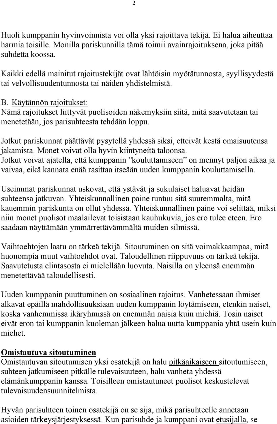 Käytännön rajoitukset: Nämä rajoitukset liittyvät puolisoiden näkemyksiin siitä, mitä saavutetaan tai menetetään, jos parisuhteesta tehdään loppu.