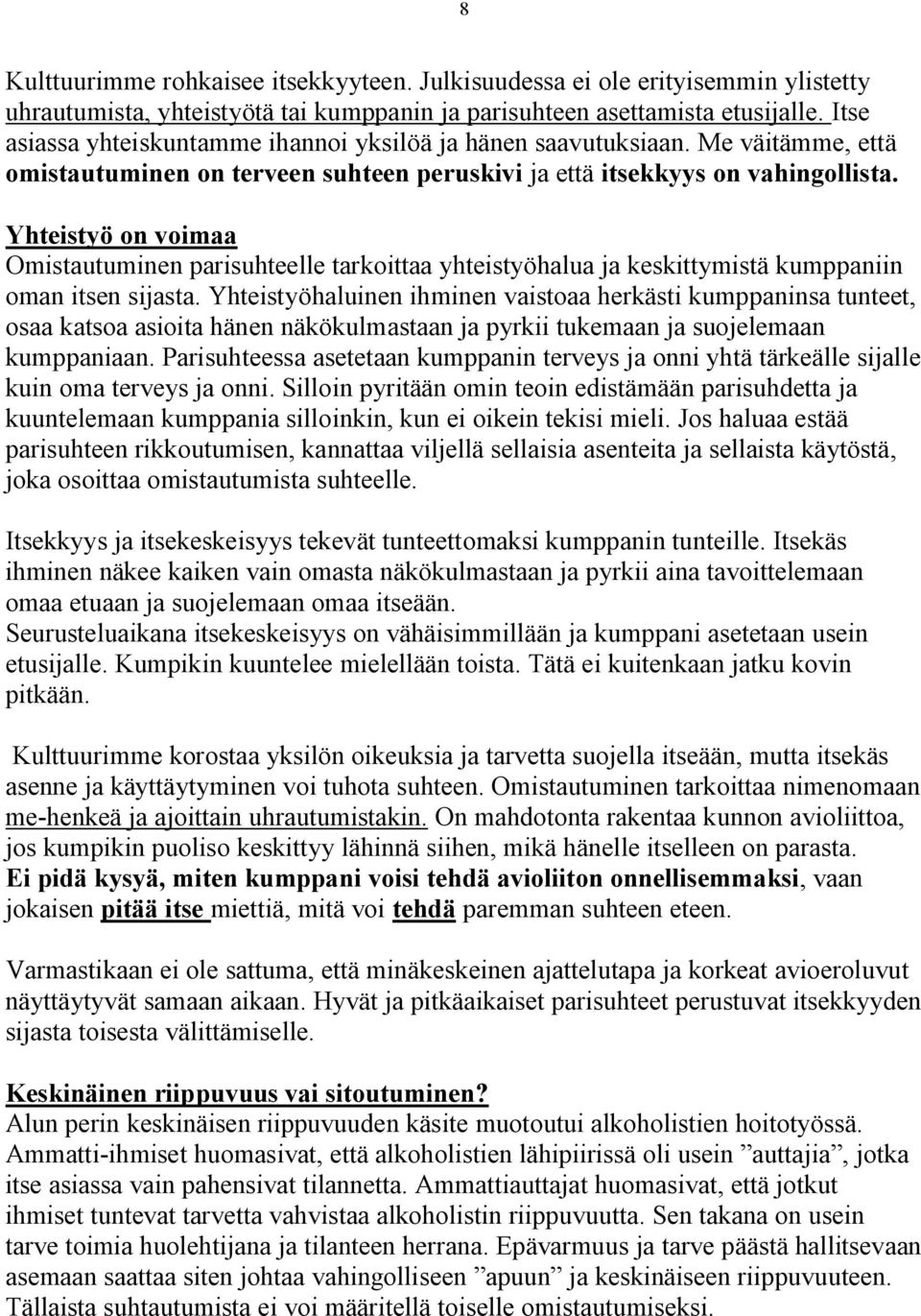 Yhteistyö on voimaa Omistautuminen parisuhteelle tarkoittaa yhteistyöhalua ja keskittymistä kumppaniin oman itsen sijasta.