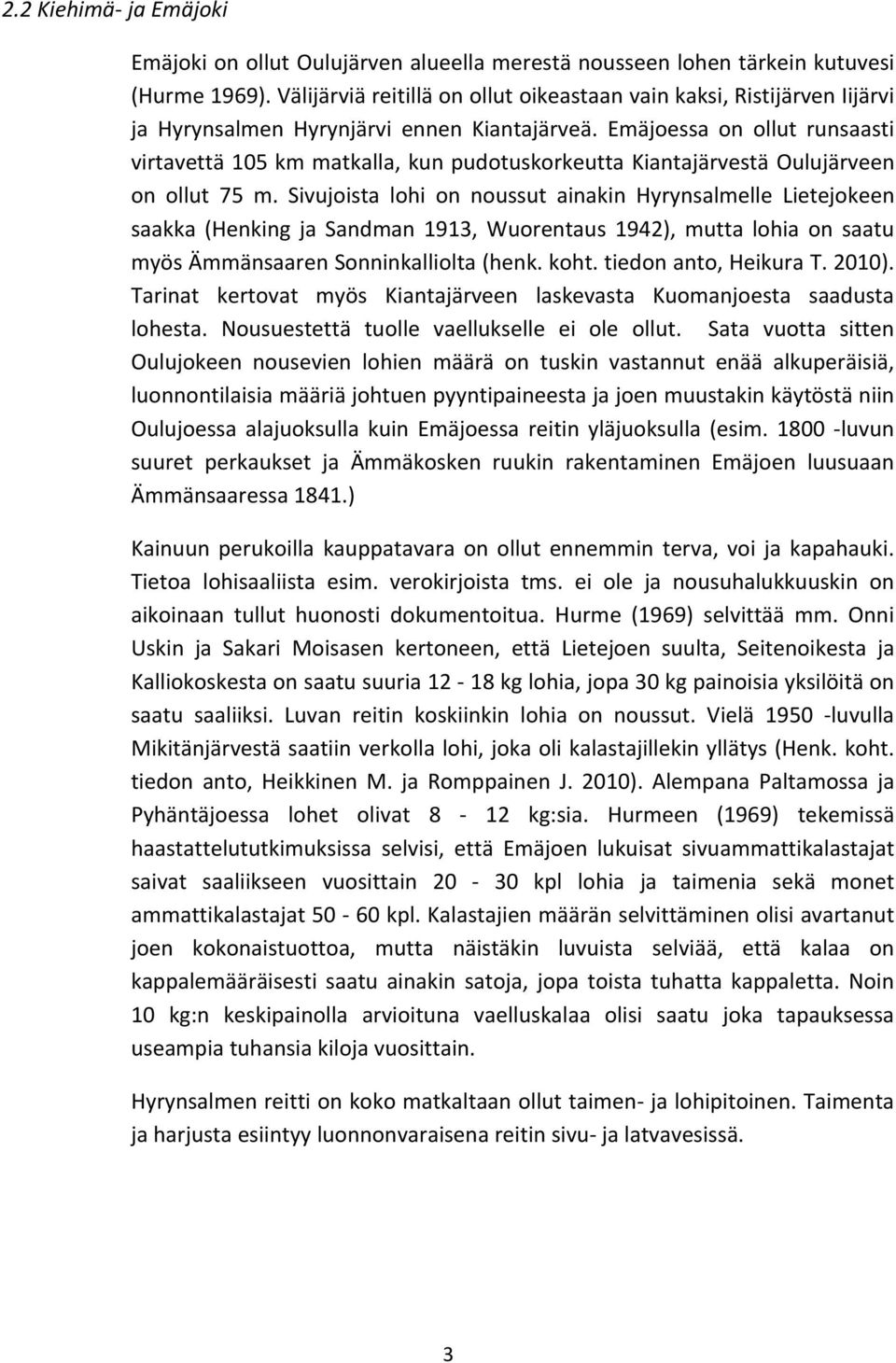 Emäjoessa on ollut runsaasti virtavettä 105 km matkalla, kun pudotuskorkeutta Kiantajärvestä Oulujärveen on ollut 75 m.