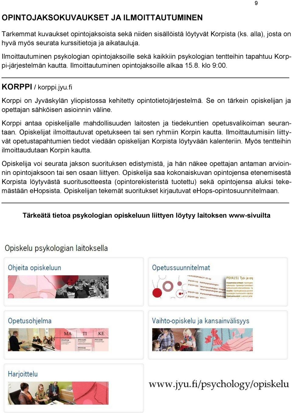 fi Korppi on Jyväskylän yliopistossa kehitetty opintotietojärjestelmä. Se on tärkein opiskelijan ja opettajan sähköisen asioinnin väline.