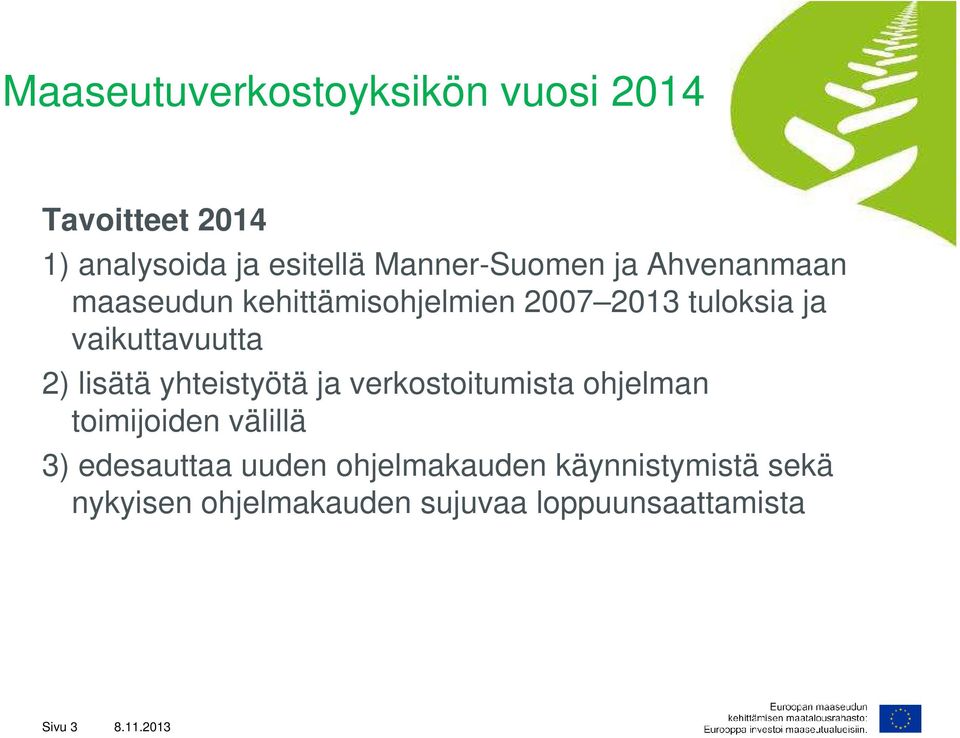 lisätä yhteistyötä ja verkostoitumista ohjelman toimijoiden välillä 3) edesauttaa uuden