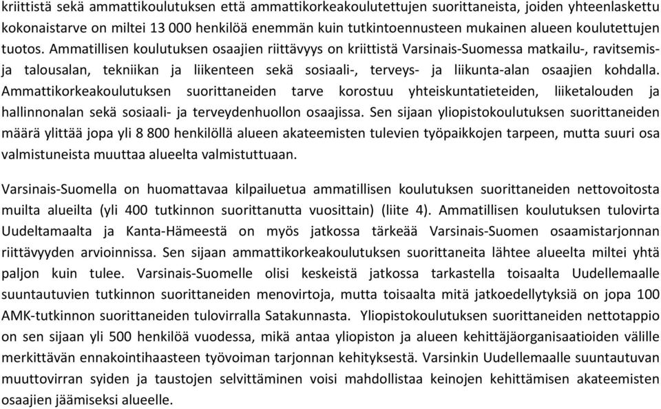 Ammatillisen koulutuksen osaajien riittävyys on kriittistä Varsinais Suomessa matkailu, ravitsemisja talousalan, tekniikan ja liikenteen sekä sosiaali, terveys ja liikunta alan osaajien kohdalla.