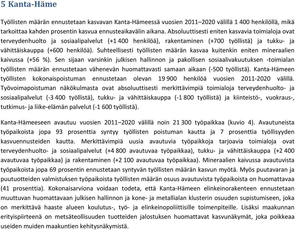 Suhteellisesti työllisten määrän kasvaa kuitenkin eniten mineraalien kaivussa (+56 %).