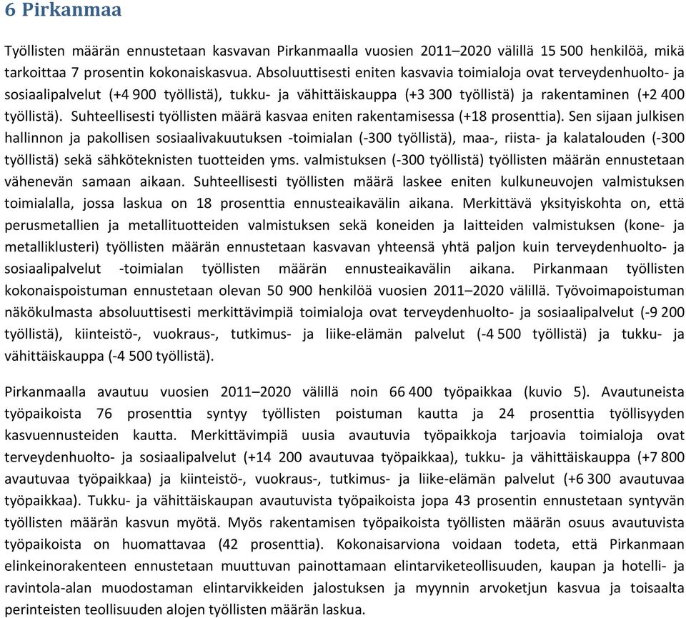 Suhteellisesti työllisten määrä kasvaa eniten rakentamisessa (+18 prosenttia).