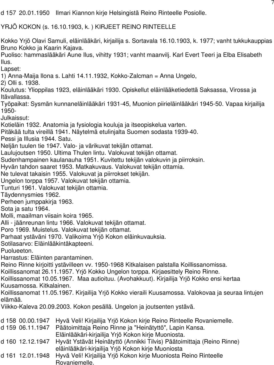 Lapset: 1) Anna-Maija Ilona s. Lahti 14.11.1932, Kokko-Zalcman = Anna Ungelo, 2) Olli s. 1938. Koulutus: Ylioppilas 1923, eläinlääkäri 1930.