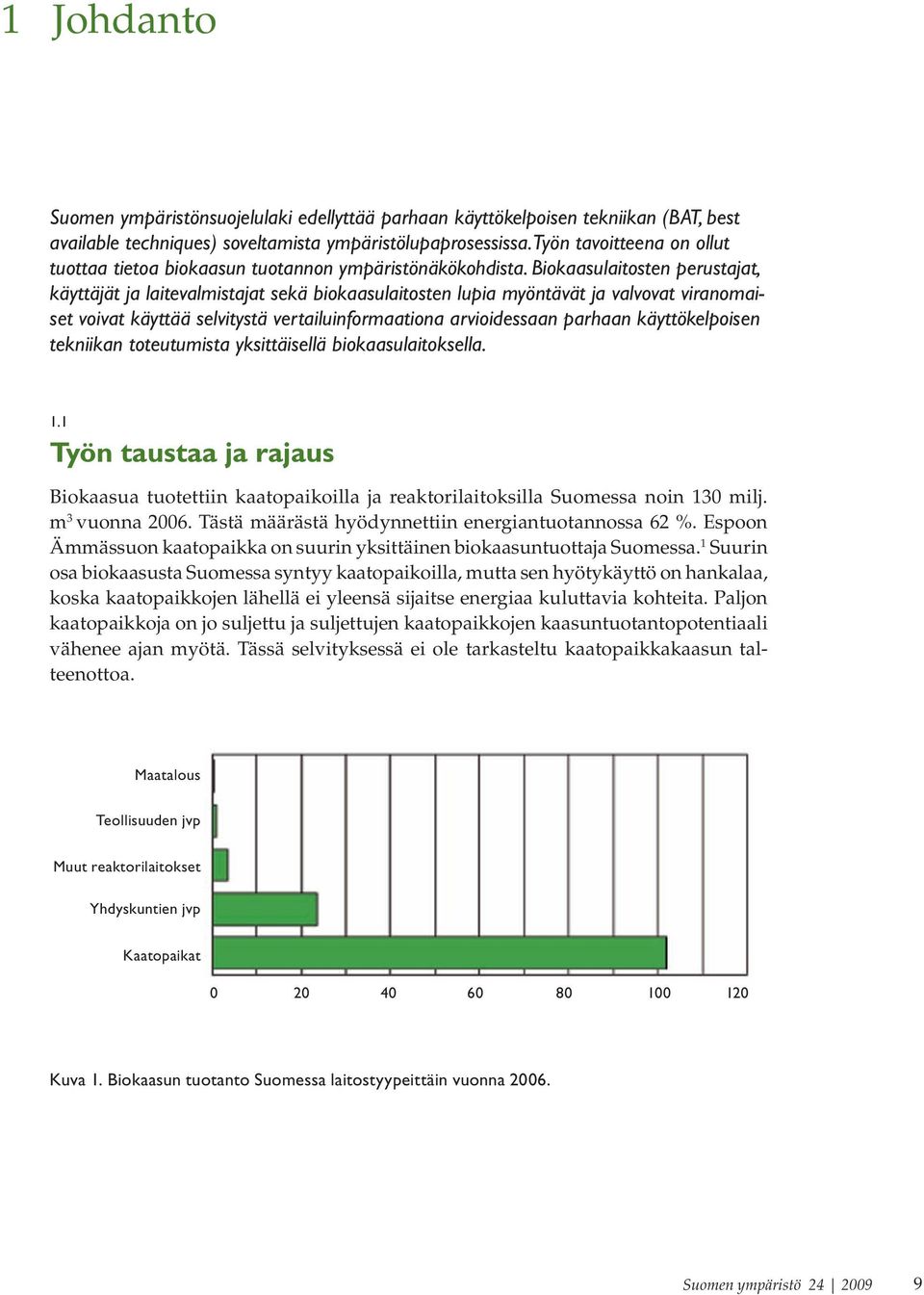 Biokaasulaitosten perustajat, käyttäjät ja laitevalmistajat sekä biokaasulaitosten lupia myöntävät ja valvovat viranomaiset voivat käyttää selvitystä vertailuinformaationa arvioidessaan parhaan