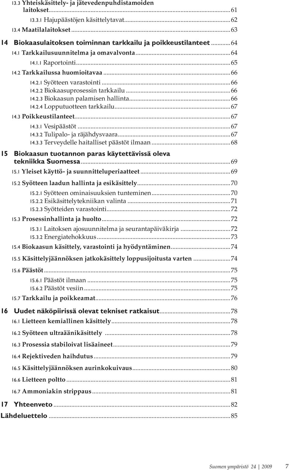..66 14.2.4 Lopputuotteen tarkkailu...67 14.3 Poikkeustilanteet...67 14.3.1 Vesipäästöt...67 14.3.2 Tulipalo- ja räjähdysvaara...67 14.3.3 Terveydelle haitalliset päästöt ilmaan.