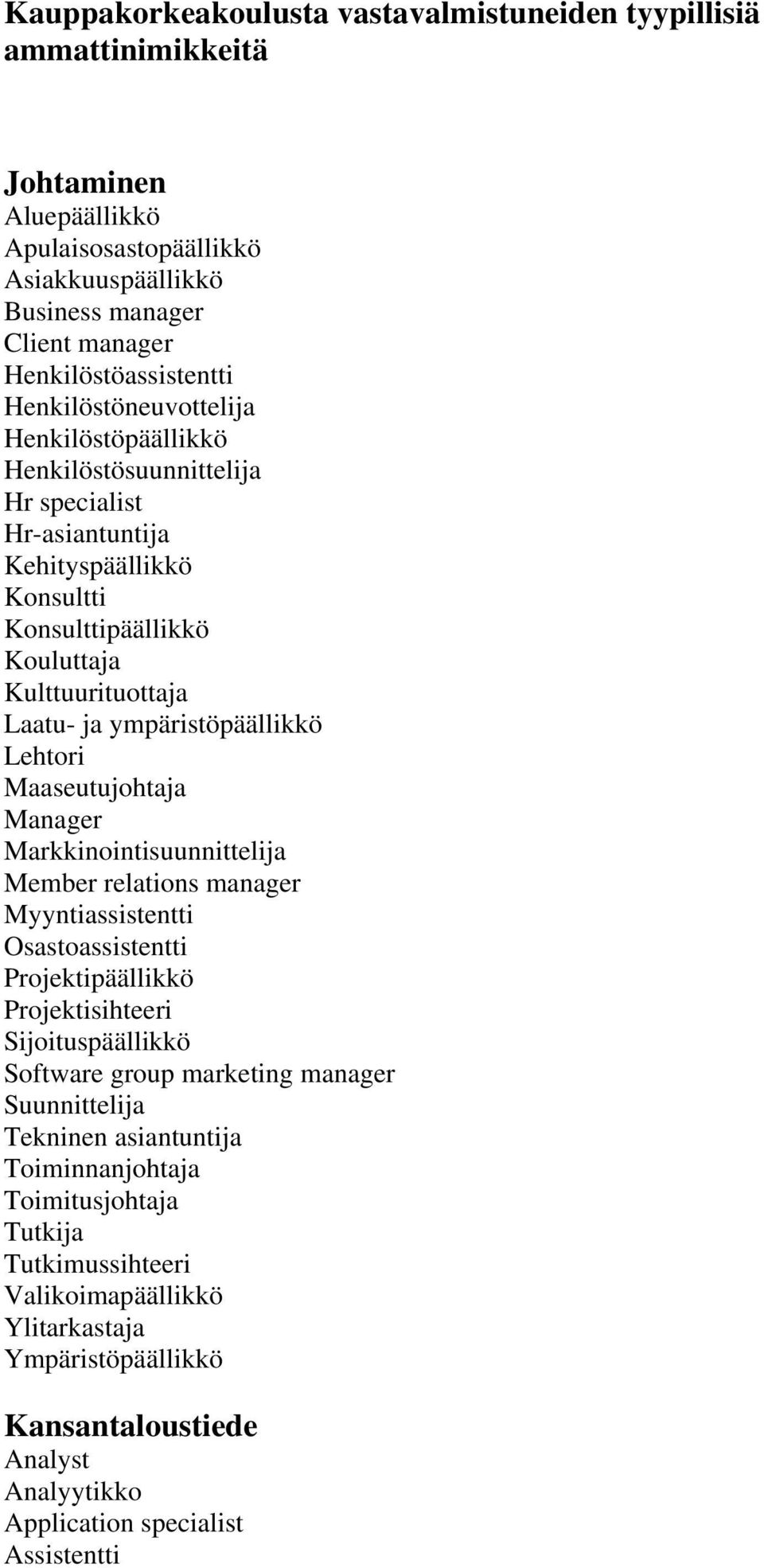 Lehtori Maaseutujohtaja Markkinointisuunnittelija Member relations manager Myyntiassistentti Osastoassistentti Projektisihteeri Sijoituspäällikkö Software group marketing manager