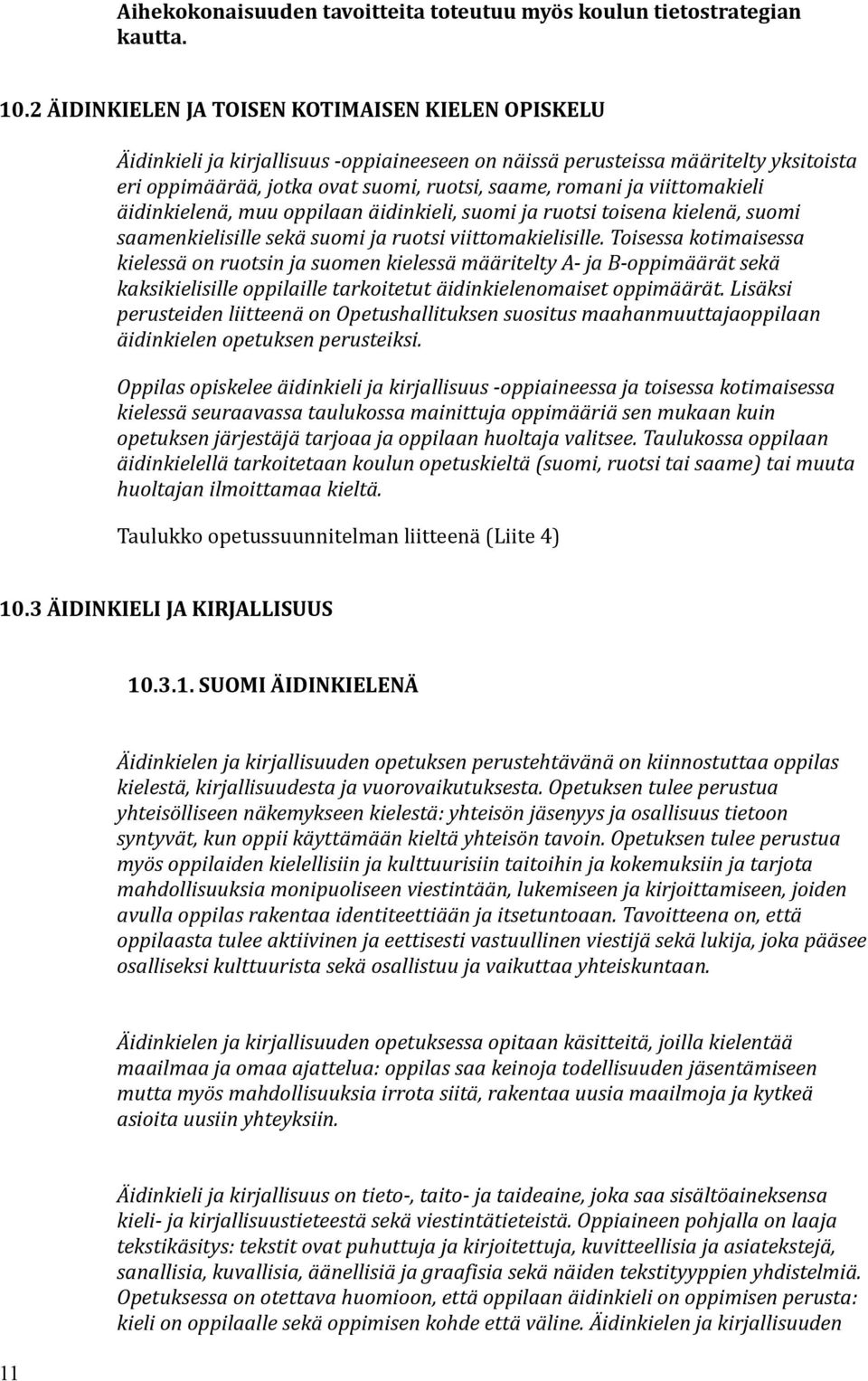 viittomakieli äidinkielenä, muu oppilaan äidinkieli, suomi ja ruotsi toisena kielenä, suomi saamenkielisille sekä suomi ja ruotsi viittomakielisille.