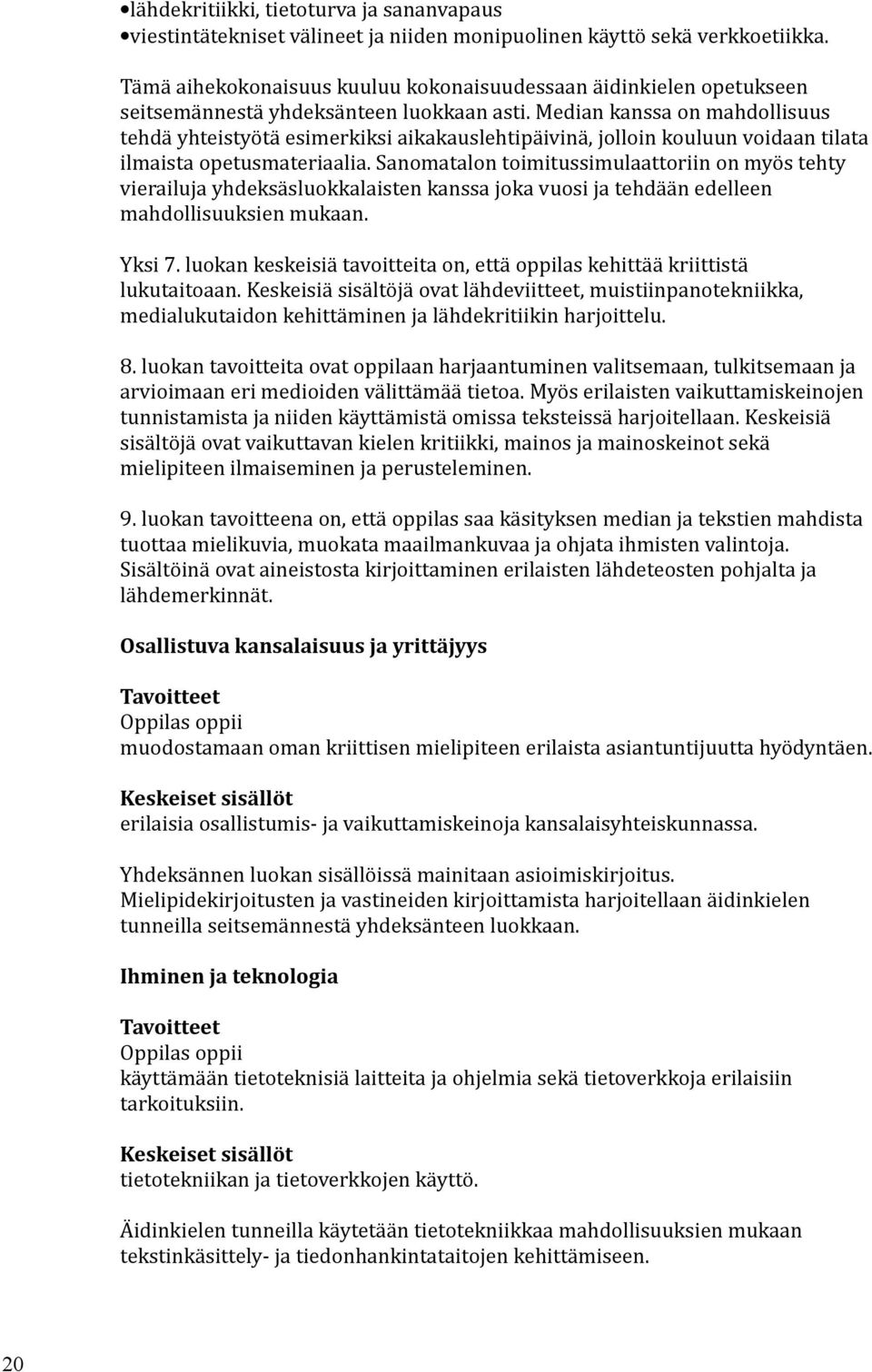 Median kanssa on mahdollisuus tehdä yhteistyötä esimerkiksi aikakauslehtipäivinä, jolloin kouluun voidaan tilata ilmaista opetusmateriaalia.