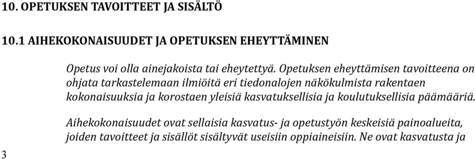 Opetuksen eheyttämisen tavoitteena on ohjata tarkastelemaan ilmiöitä eri tiedonalojen näkökulmista rakentaen