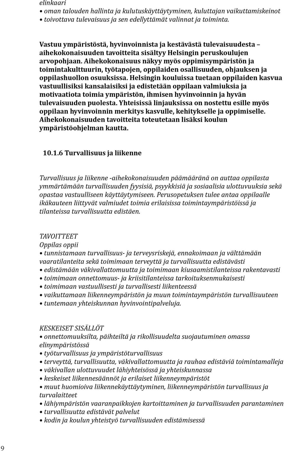 Aihekokonaisuus näkyy myös oppimisympäristön ja toimintakulttuurin, työtapojen, oppilaiden osallisuuden, ohjauksen ja oppilashuollon osuuksissa.