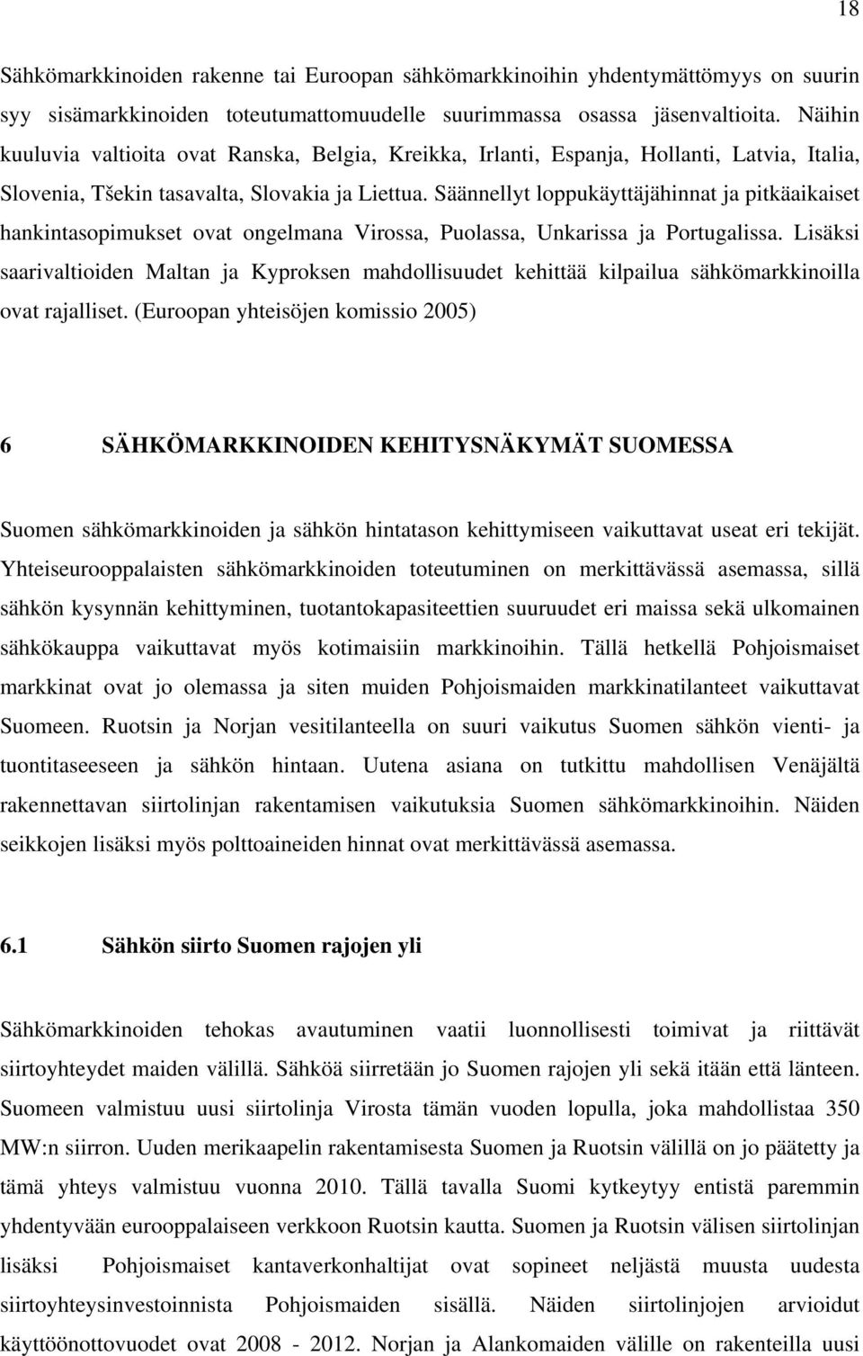 Säännellyt loppukäyttäjähinnat ja pitkäaikaiset hankintasopimukset ovat ongelmana Virossa, Puolassa, Unkarissa ja Portugalissa.