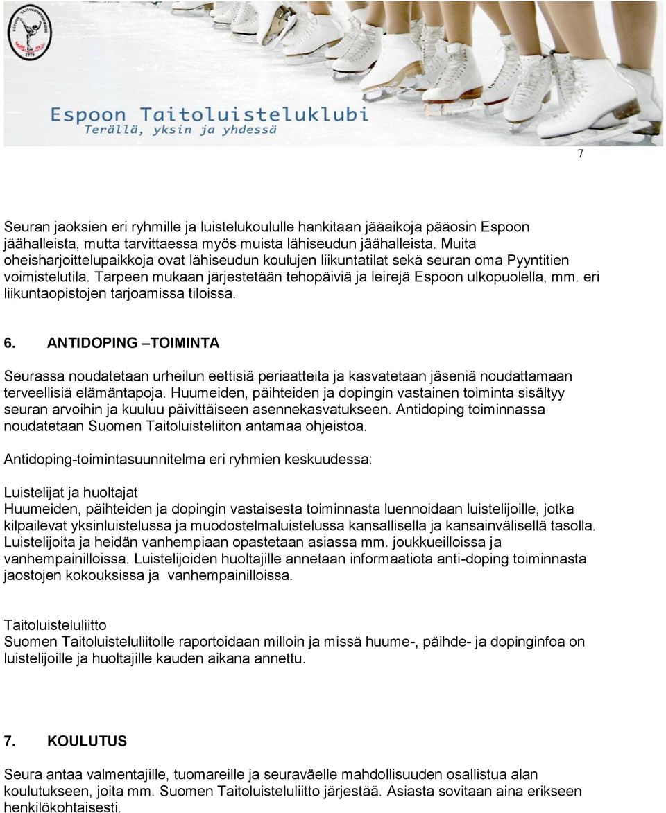 eri liikuntaopistojen tarjoamissa tiloissa. 6. ANTIDOPING TOIMINTA Seurassa noudatetaan urheilun eettisiä periaatteita ja kasvatetaan jäseniä noudattamaan terveellisiä elämäntapoja.