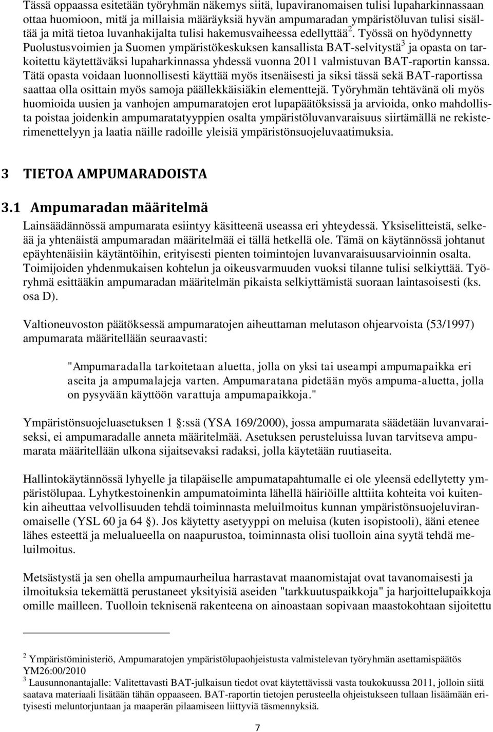 Työssä on hyödynnetty Puolustusvoimien ja Suomen ympäristökeskuksen kansallista BAT-selvitystä 3 ja opasta on tarkoitettu käytettäväksi lupaharkinnassa yhdessä vuonna 2011 valmistuvan BAT-raportin