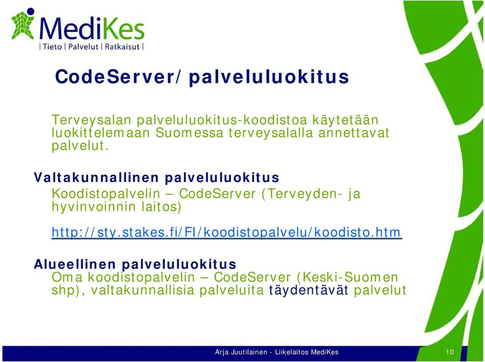 Valtakunnallinen palveluluokitus Koodistopalvelin CodeServer (Terveyden- ja hyvinvoinnin laitos) http://sty.