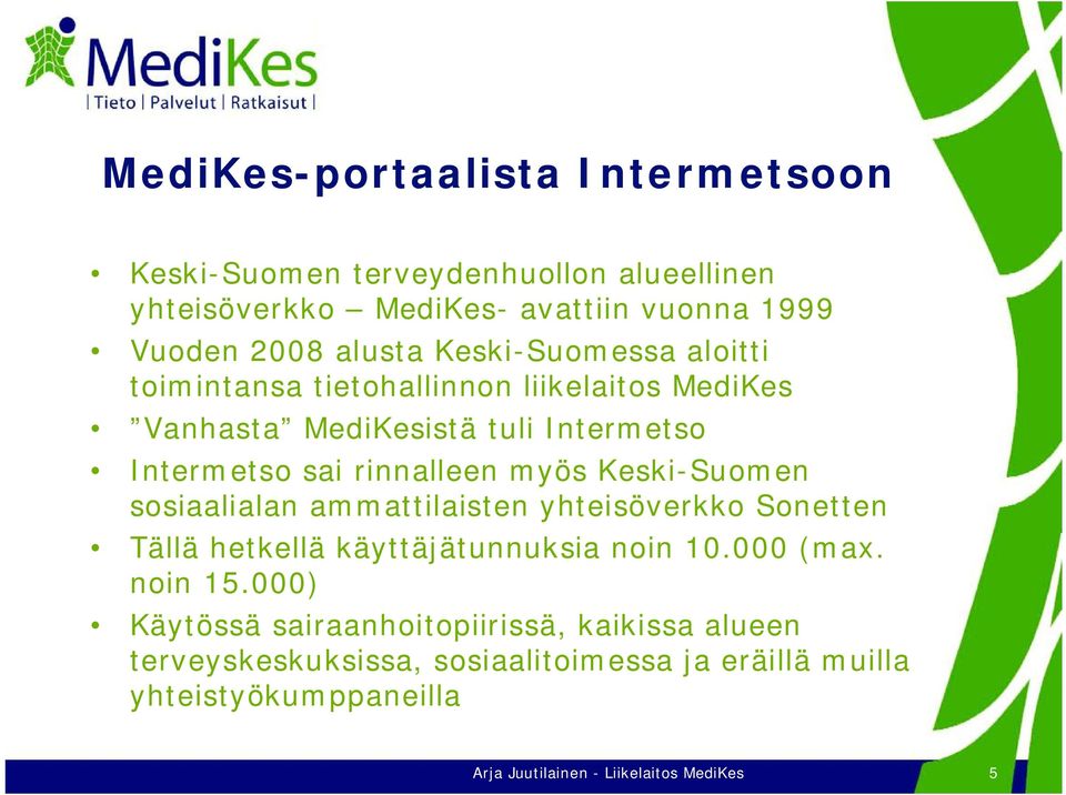Keski-Suomen sosiaalialan ammattilaisten yhteisöverkko Sonetten Tällä hetkellä käyttäjätunnuksia noin 10.000 (max. noin 15.