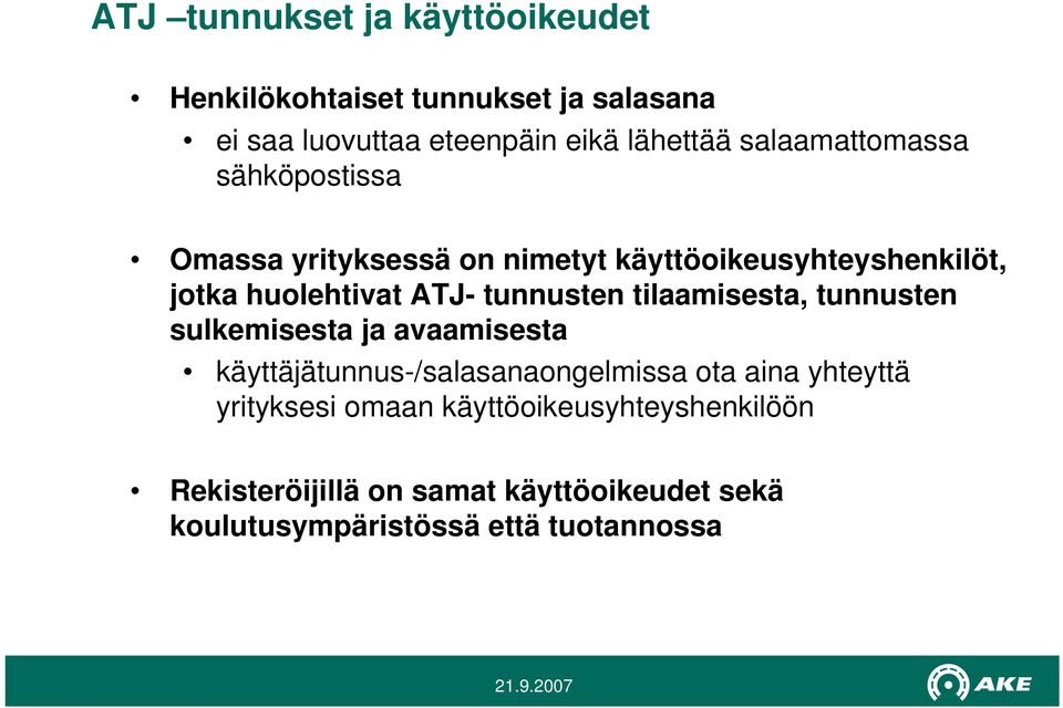 tunnusten tilaamisesta, tunnusten sulkemisesta ja avaamisesta käyttäjätunnus-/salasanaongelmissa ota aina yhteyttä