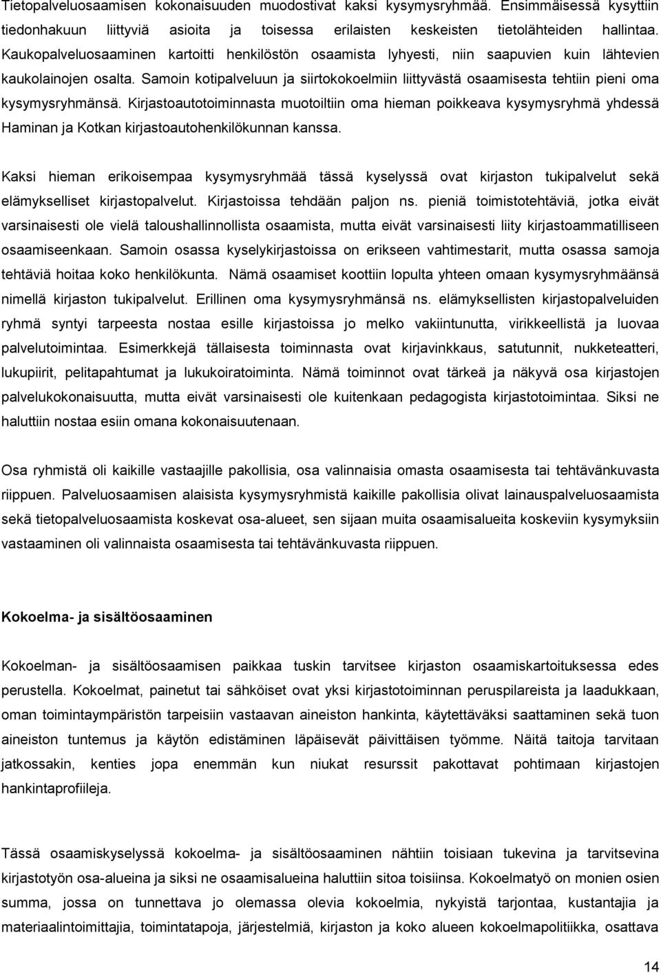 Samoin kotipalveluun ja siirtokokoelmiin liittyvästä osaamisesta tehtiin pieni oma kysymysryhmänsä.