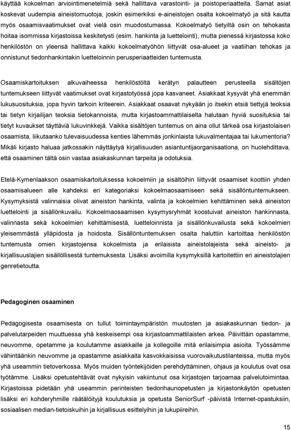 Kokoelmatyö tietyiltä osin on tehokasta hoitaa isommissa kirjastoissa keskitetysti (esim.