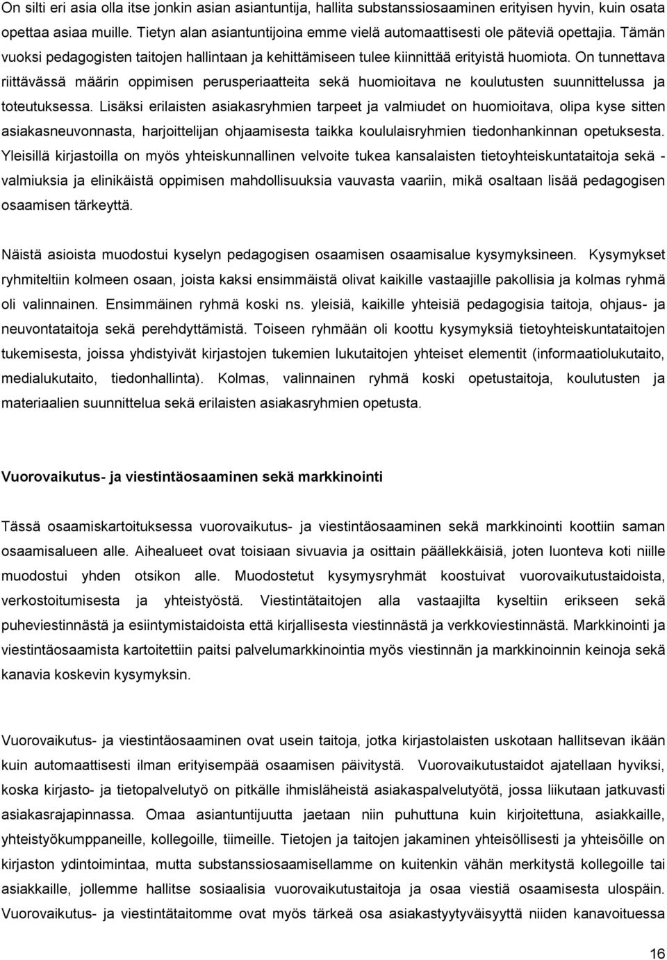 On tunnettava riittävässä määrin oppimisen perusperiaatteita sekä huomioitava ne koulutusten suunnittelussa ja toteutuksessa.