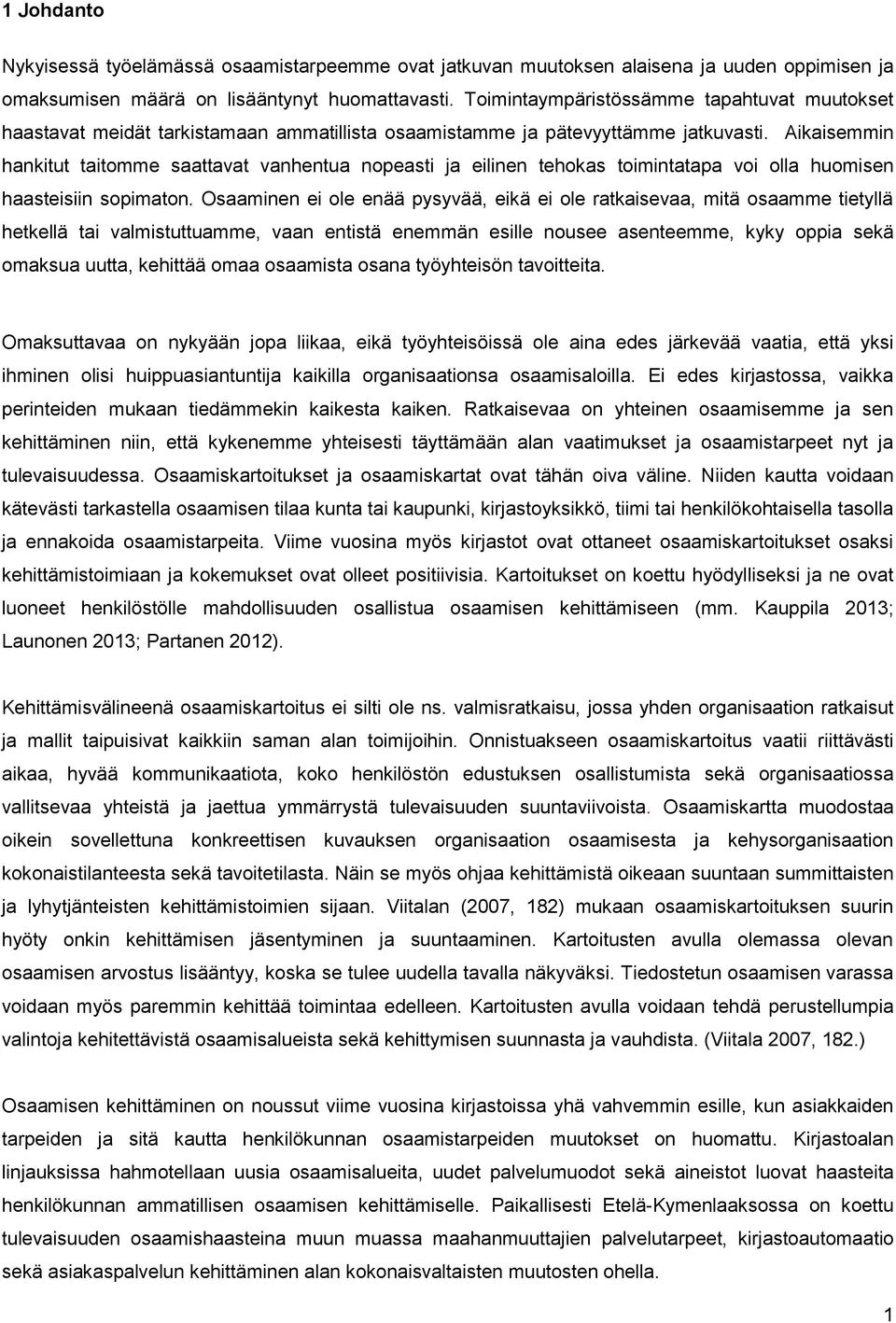 Aikaisemmin hankitut taitomme saattavat vanhentua nopeasti ja eilinen tehokas toimintatapa voi olla huomisen haasteisiin sopimaton.
