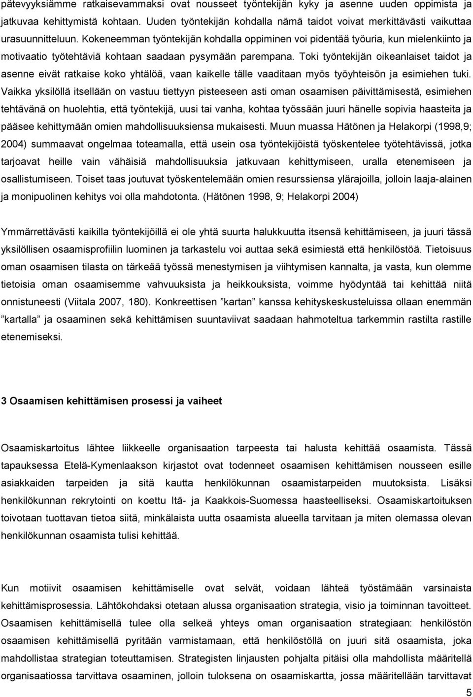 Kokeneemman työntekijän kohdalla oppiminen voi pidentää työuria, kun mielenkiinto ja motivaatio työtehtäviä kohtaan saadaan pysymään parempana.