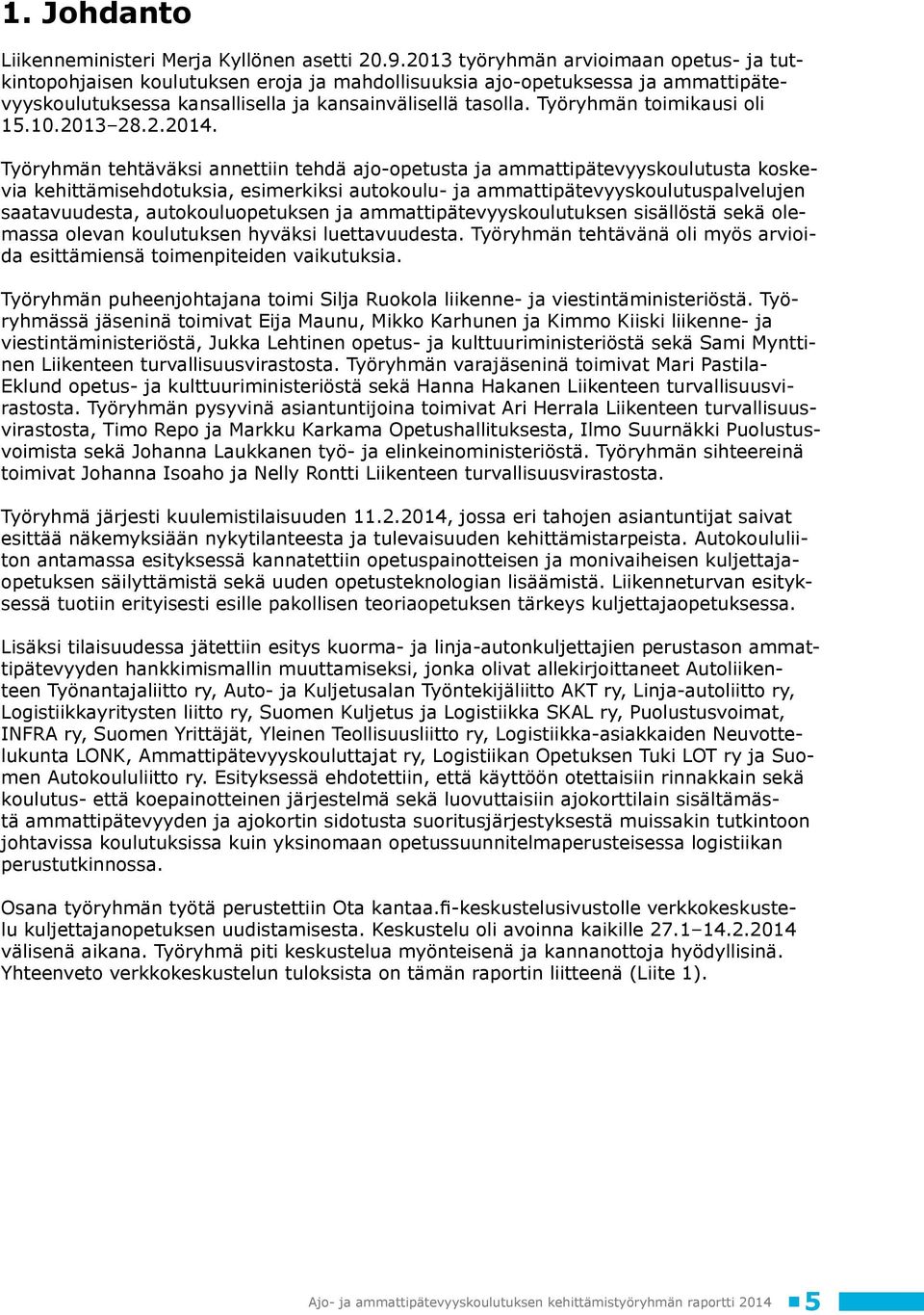 Työryhmän toimikausi oli 15.10.2013 28.2.2014.