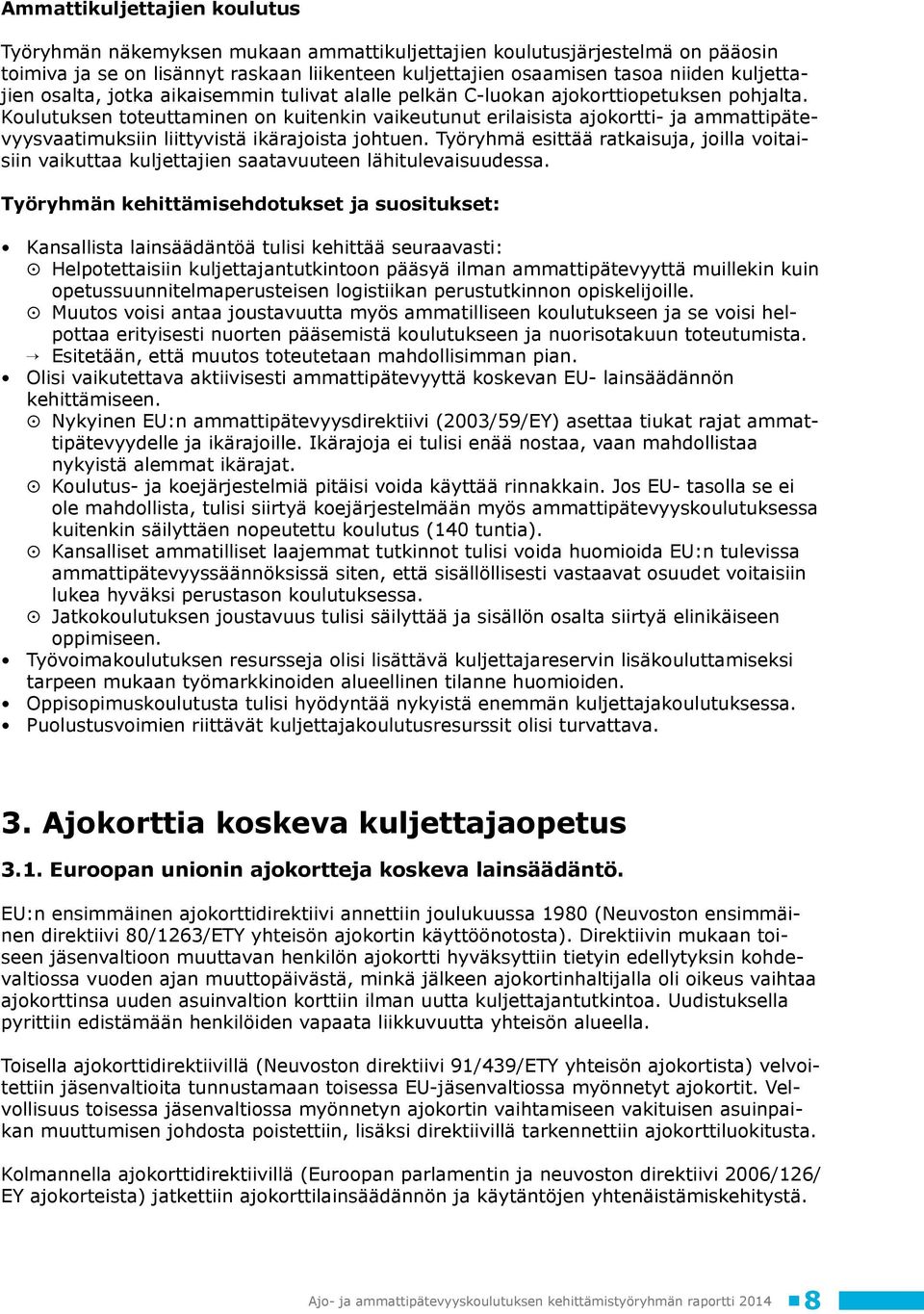 Koulutuksen toteuttaminen on kuitenkin vaikeutunut erilaisista ajokortti- ja ammattipätevyysvaatimuksiin liittyvistä ikärajoista johtuen.