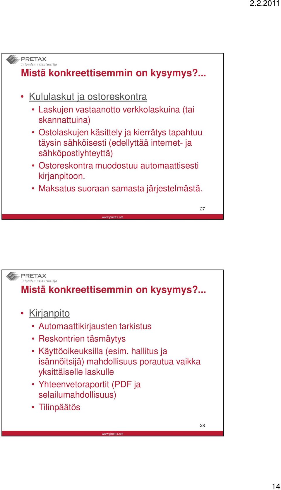 sähköisesti (edellyttää internet- ja sähköpostiyhteyttä) Ostoreskontra muodostuu automaattisesti kirjanpitoon.