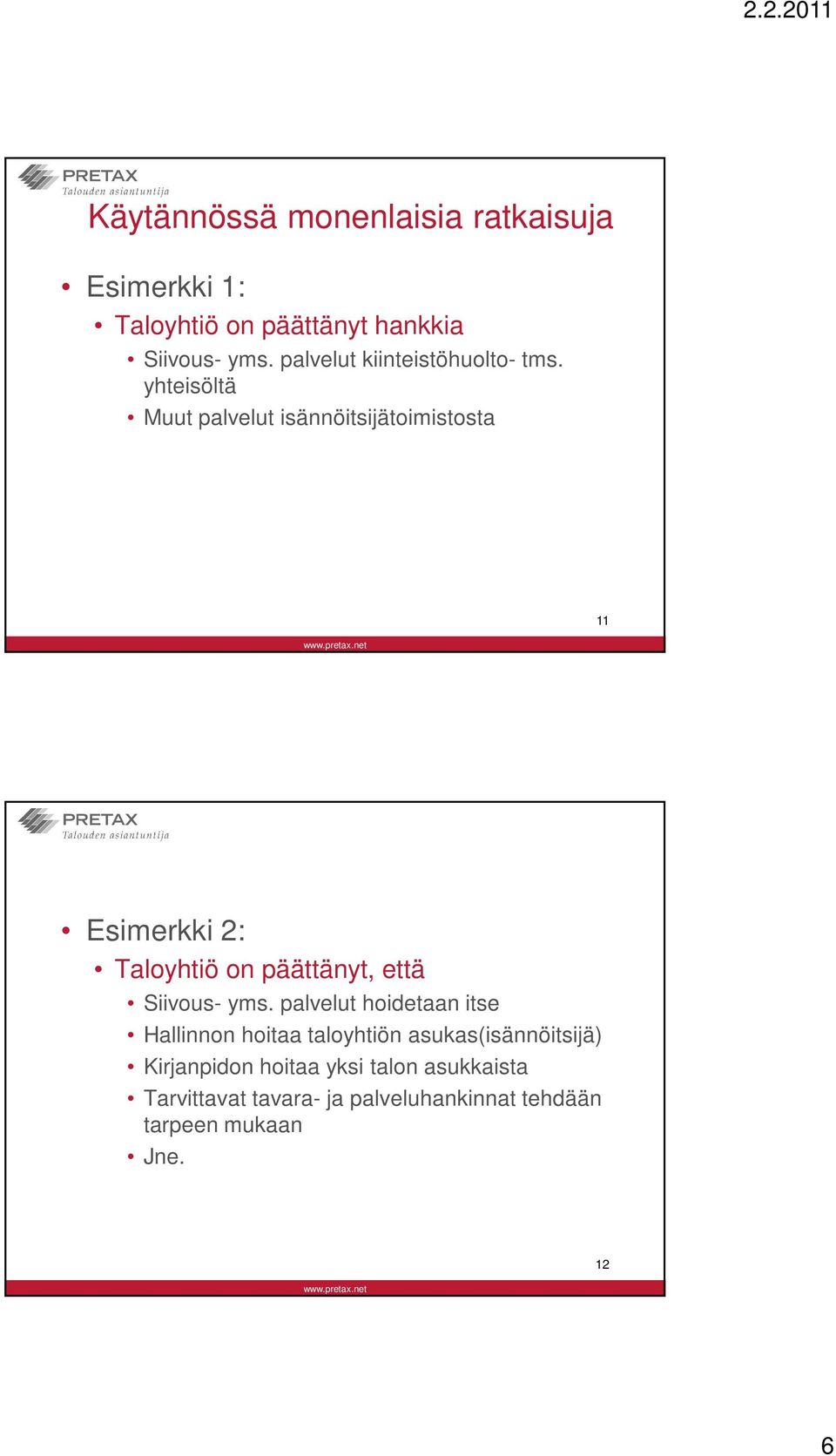 yhteisöltä Muut palvelut isännöitsijätoimistosta 11 Esimerkki 2: Taloyhtiö on päättänyt, että Siivous-