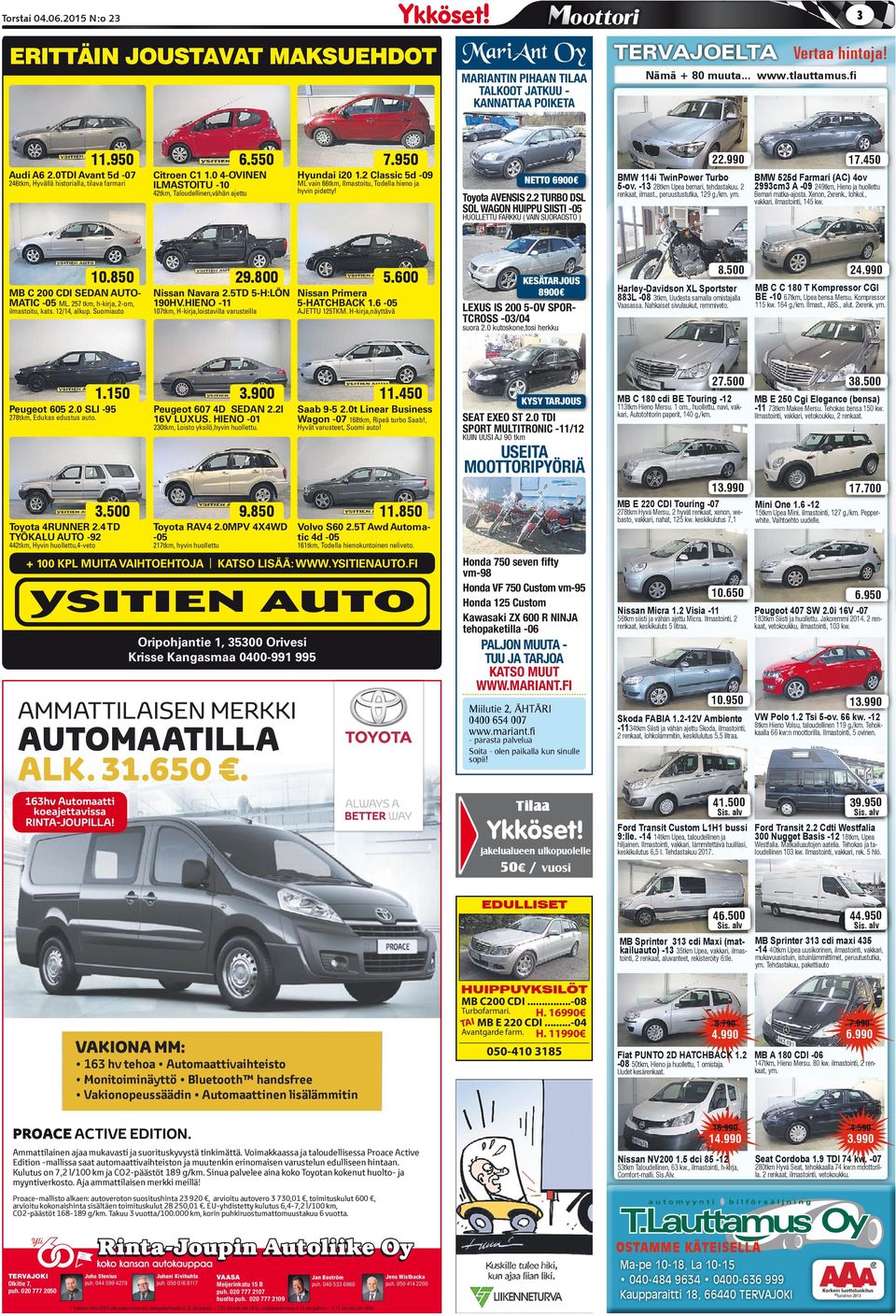 950 Hyundai i20 1.2 Classic 5d -09 ML vain 66tkm, Ilmastoitu, Todella hieno ja hyvin pidetty! NETTO 6900 Toyota AVENSIS 2.2 TURBO DSL SOL WAGON HUIPPU SIISTI -05 22.990 17.