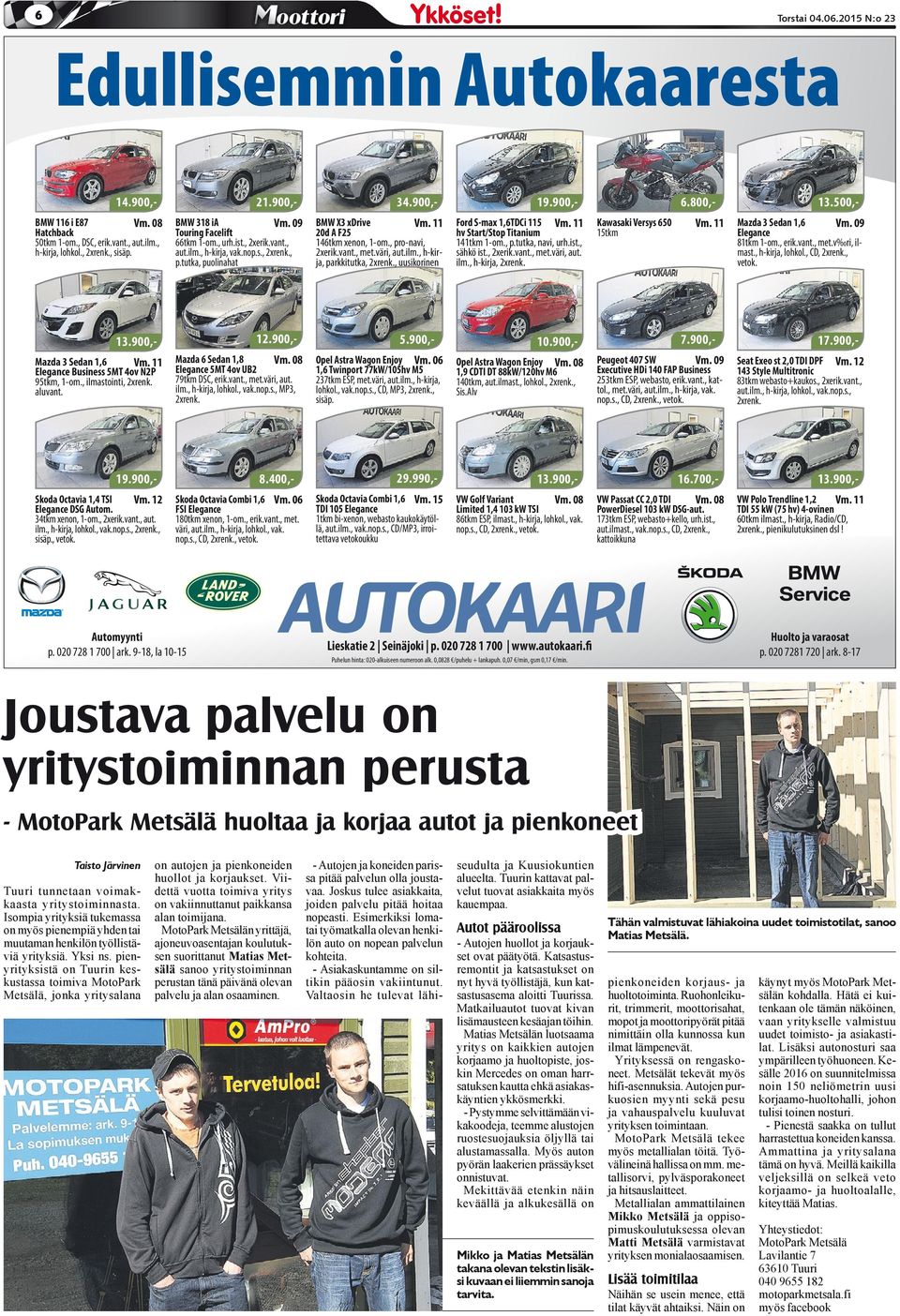 , ilmastointi, 2xrenk. aluvant. Mazda 6 Sedan 1,8 Vm. 08 Elegance 5MT 4ov UB2 79tkm DSC, erik.vant., met.väri, aut. ilm., h-kirja, lohkol., vak.nop.s., MP3, 2xrenk. 19.900,Skoda Octavia 1,4 TSI Vm.