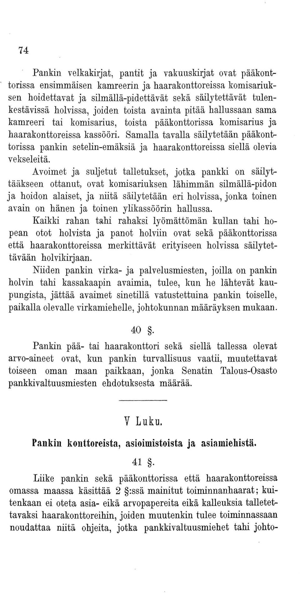 Samalla tavalla säilytetään pääkonttorissa pankin setelin-emäksiä ja haarakonttoreissa siellä olevia vekseleitä.