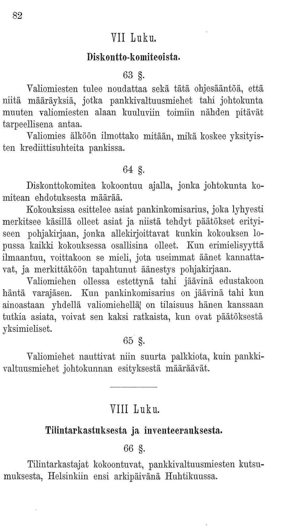 Valiomies älköön ilmottako mitään, mikä koskee yksityisten krediittisuhteita pankissa. 64. Diskonttokomitea kokoontuu ajalla, jonka johtokunta komitean ehdotuksesta määrää.