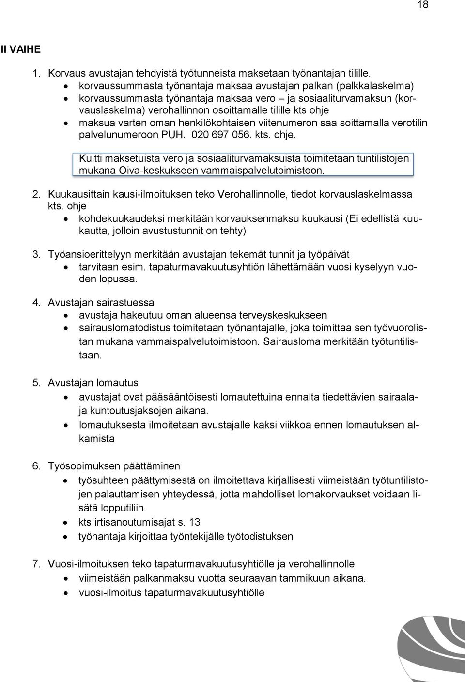 varten oman henkilökohtaisen viitenumeron saa soittamalla verotilin palvelunumeroon PUH. 020 697 056. kts. ohje.