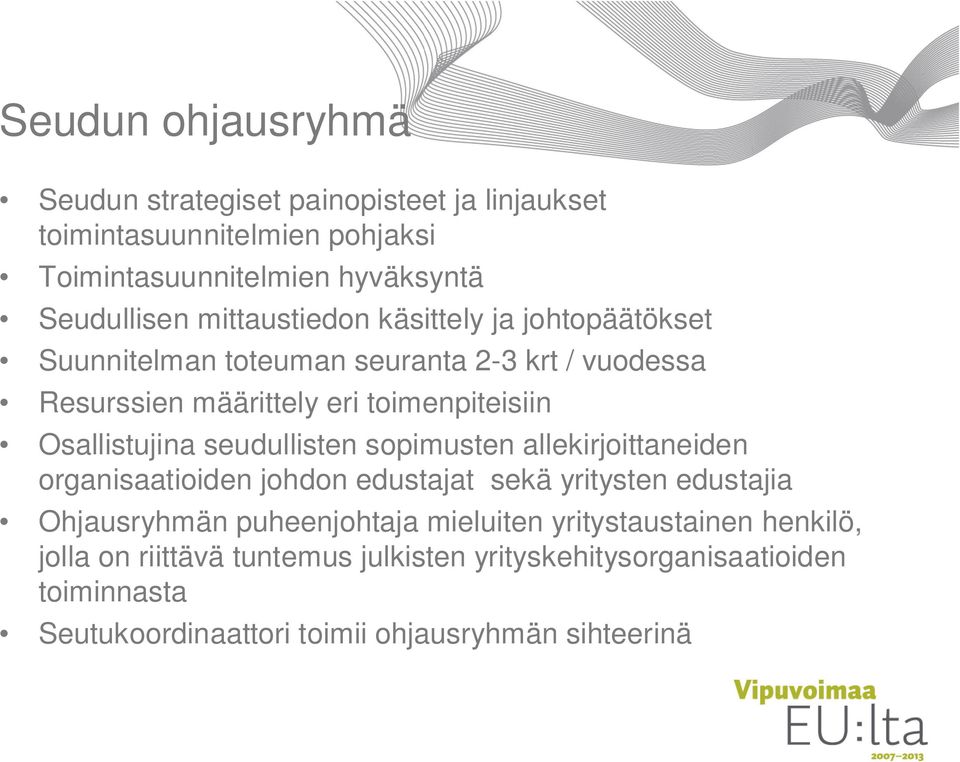 Osallistujina seudullisten sopimusten allekirjoittaneiden organisaatioiden johdon edustajat sekä yritysten edustajia Ohjausryhmän puheenjohtaja