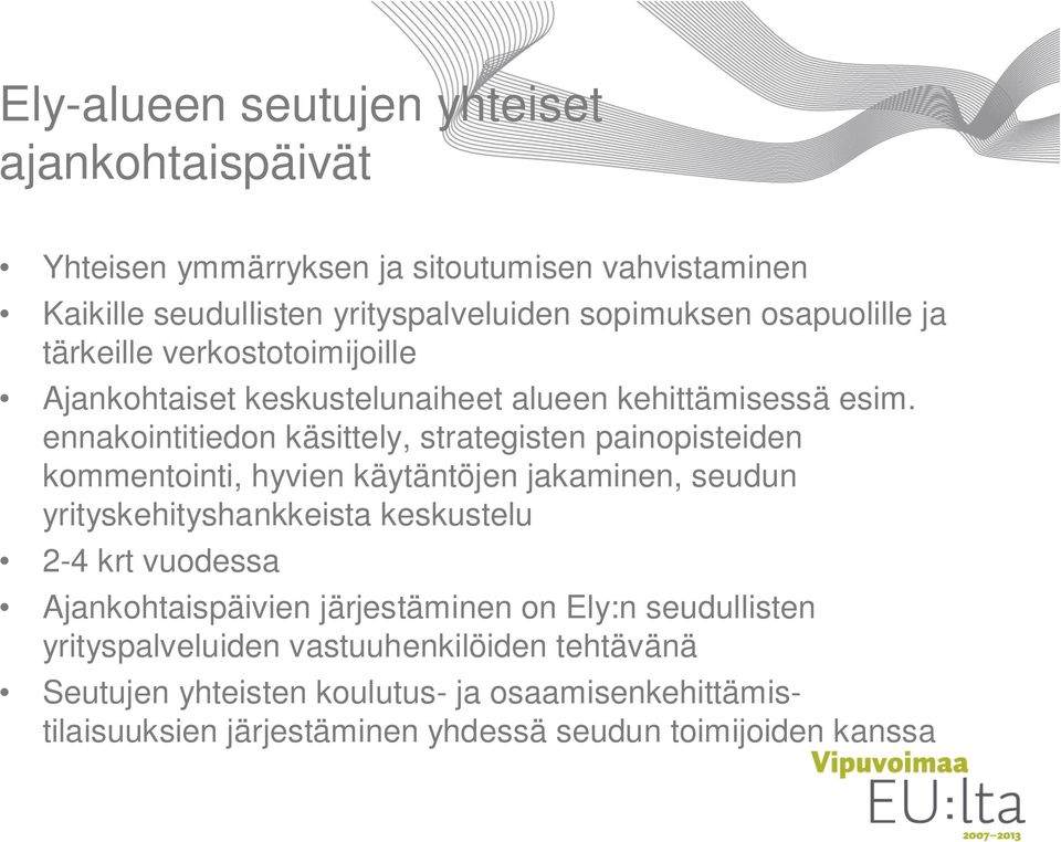 ennakointitiedon käsittely, strategisten painopisteiden kommentointi, hyvien käytäntöjen jakaminen, seudun yrityskehityshankkeista keskustelu 2-4 krt