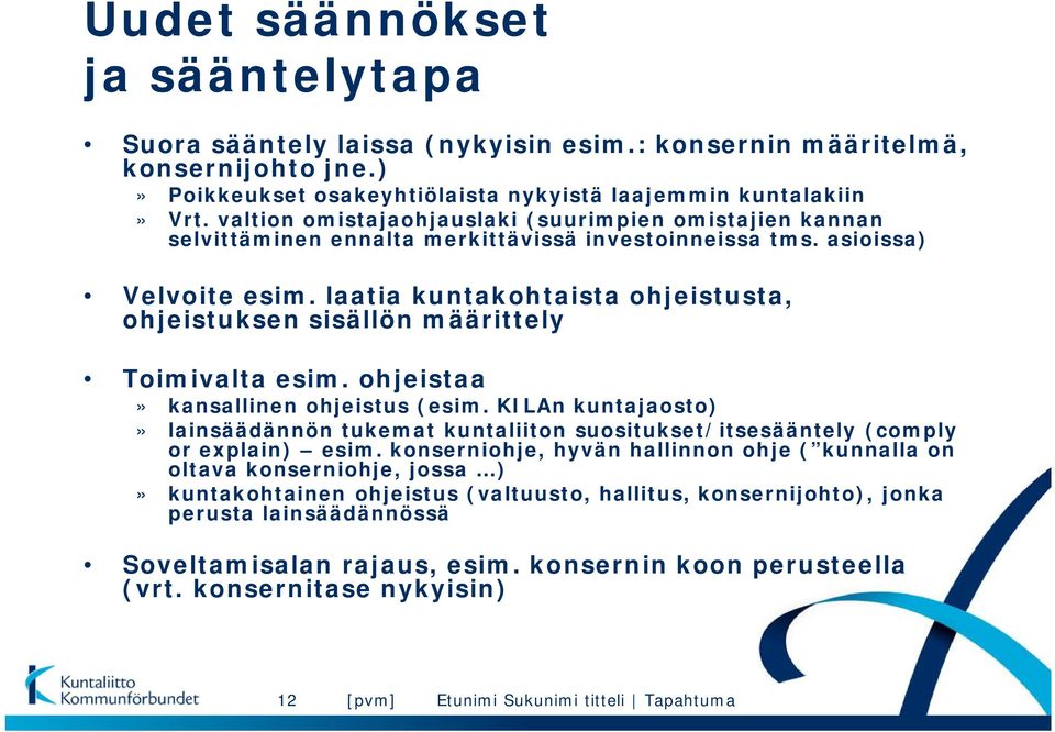 laatia kuntakohtaista ohjeistusta, ohjeistuksen sisällön määrittely Toimivalta esim. ohjeistaa» kansallinen ohjeistus (esim.